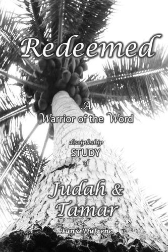 Redeemed (STUDY) A Warrior of the Word Discipleship STUDY of Judah and Tamar