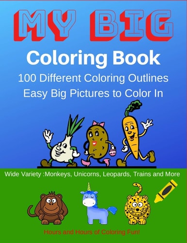 My Big Coloring Book My Big Coloring Book: 100 Easy to Color in Animals, Monsters and Other Great Designs. Great for Kids 2-4