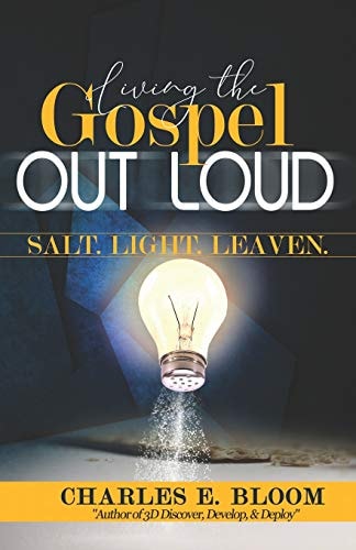Living the Gospel Out Loud Salt. Light. Leaven