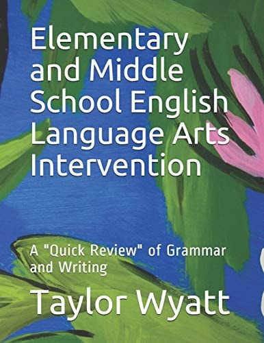 Elementary and Middle School English Language Arts Intervention A "Quick Review" of Grammar and Writing