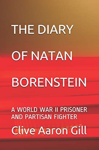 The Diary of Natan Borenstein A World War II Prisoner and Partisan Fighter