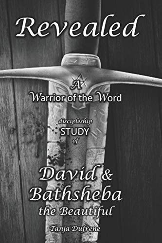 Revealed (STUDY) A Warrior of the Word Discipleship Study of David and Bathsheba the Beautiful