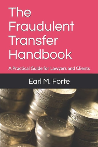 The Fraudulent Transfer Handbook A Practical Guide for Lawyers and Clients
