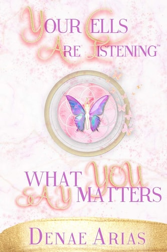Your Cells Are Listening What You Say Matters!