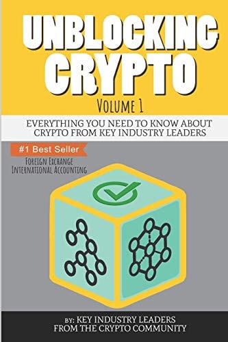 Unblocking Crypto Everything You Need to Know about Crypto from Key Industry Leaders