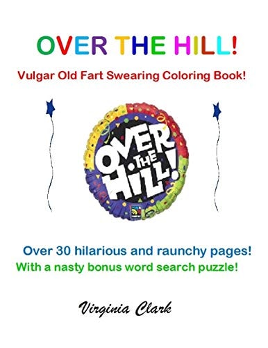 Over the Hill! Vulgar Old Fart Swearing Coloring Book!