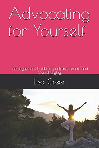 Advocating for Yourself The Laypersons Guide to Contracts, Scams and Overcharging
