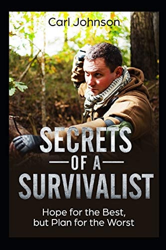 Secrets of a Survivalist Hope for the Best, But Plan for the Worst