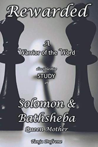 Rewarded (STUDY) A Warrior of the Word Discipleship Study of Solomon and Bathsheba Queen Mother