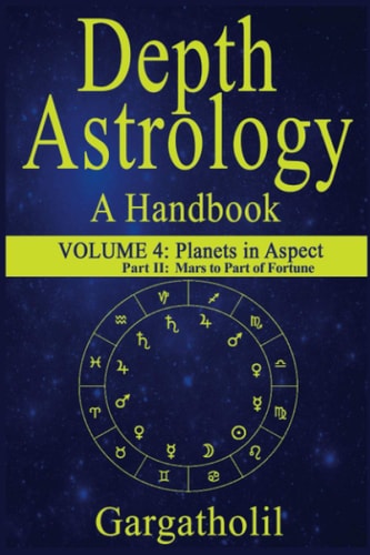 Depth Astrology An Astrological Handbook, Volume 4, Part 2 - Planets in Aspect, Mars Through the Part of Fortune