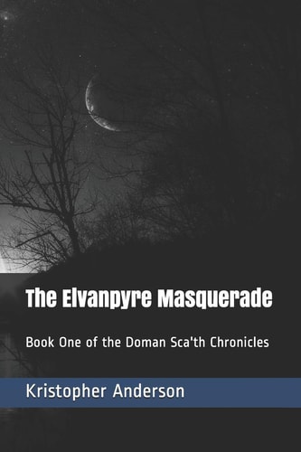 The Elvanpyre Masquerade Book One of the Doman Sca'th Chronicles