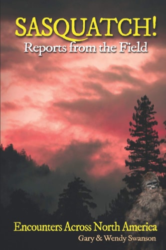 SASQUATCH! Reports From the Field Encounters Across North America