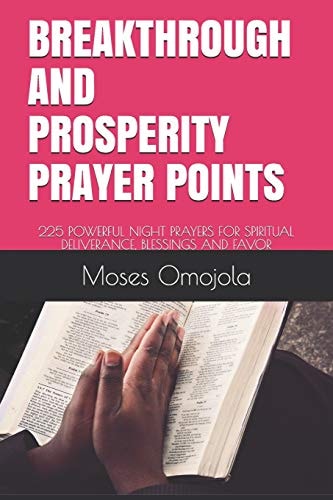 Breakthrough and Prosperity Prayer Points 225 Powerful Night Prayers for Spiritual Deliverance, Blessings and Favor
