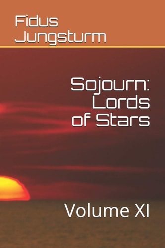 Sojourn Lords of Stars: Volume XI