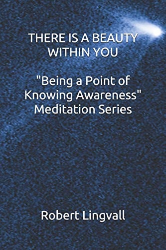 THERE IS a BEAUTY WITHIN YOU - BEING a POINT of KNOWING AWARENESS Meditation Series