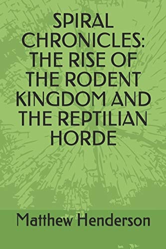 Spiral Chronicles The Rise of the Rodent Kingdom and the Reptilian Horde