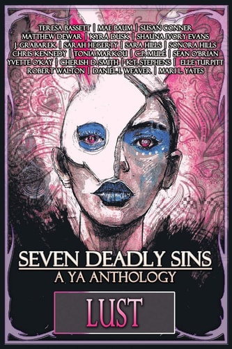 Seven Deadly Sins A YA Anthology (Lust) (Volume 7)