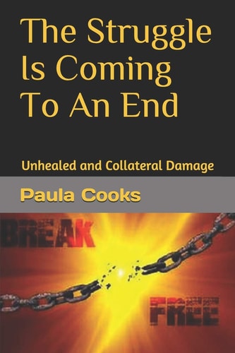 The Struggle Is Coming To An End Unhealed and Collateral Damage