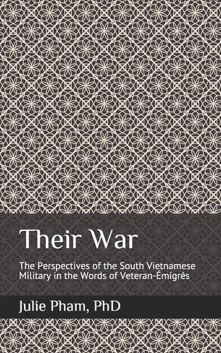 Their War The Perspectives of the South Vietnamese Military in the Words of Veteran-émigrés