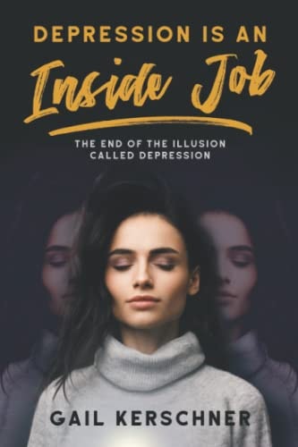 Depression Is an Inside Job The End of the Illusion Called Depression