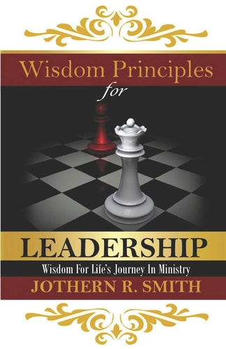 Wisdom Principles for Leadership Wisdom for Life's Journey in Ministry