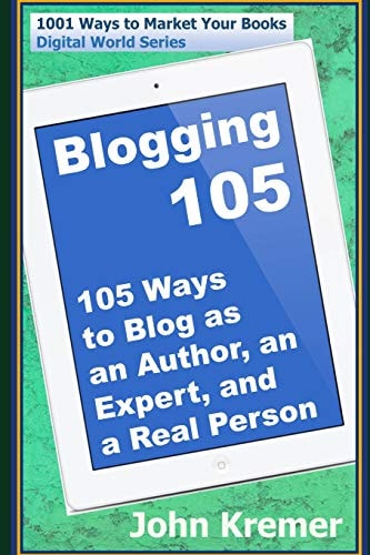Blogging 105 105 Ways to Blog As an Author, an Expert, and a Real Person