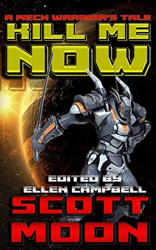 Kill Me Now A Mech Warrior's Tale