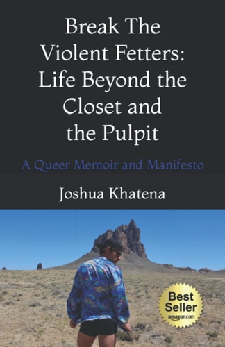 Break the Violent Fetters Life Beyond the Pulpit and the Closet