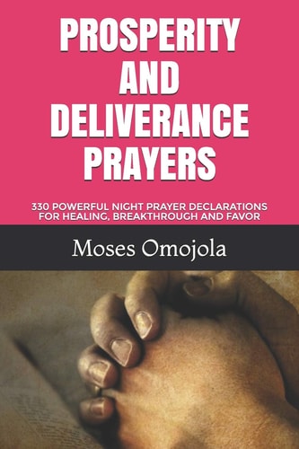Prosperity and Deliverance Prayers 330 Powerful Night Prayer Declarations for Healing, Breakthrough and Favor