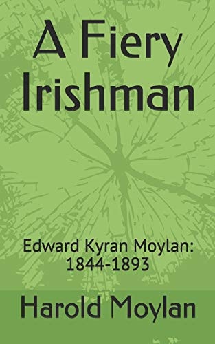 A Fiery Irishman Edward Kyran Moylan: 1844-1893