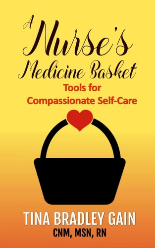 A Nurse's Medicine Basket Tools for Compassionate Self-Care