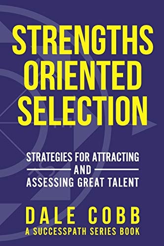 Strengths Oriented Selection Strategies for Attracting and Assessing Great Talent