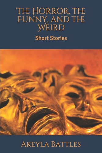 The Horror, the Funny, and the Weird Short Stories