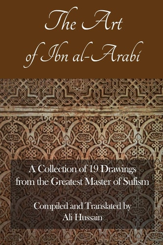The Art of Ibn Al-Arabi A Collection of 19 Diagrams from the Greatest Master of Sufism