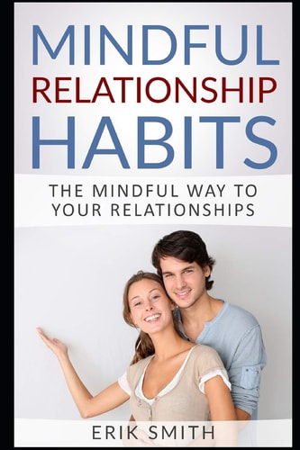 Mindful Relationship Habits The Mindful Way to Your Relationships
