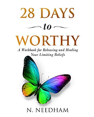 28 Days to Worthy A Workbook for Releasing and Healing Your Limiting Beliefs