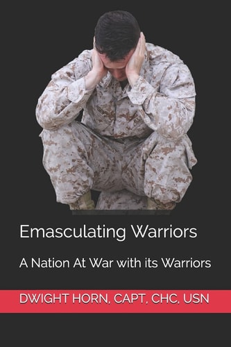 Emasculating Warriors A Nation at War with Its Warriors