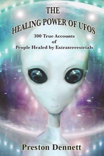 The Healing Power of UFOs 300 True Accounts of People Healed by Extraterrestrials