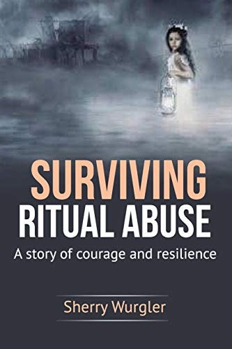 Surviving Ritual Abuse A Story of Courage and Resilience