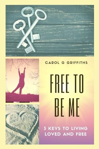 Free to Be Me 3 Keys to Living Loved and Free