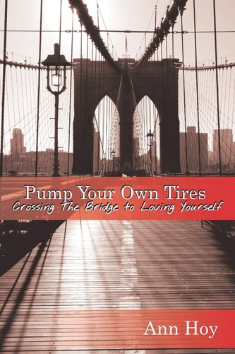 Pump Your Own Tires Crossing the Bridge to Loving Yourself