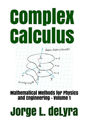 Complex Calculus Mathematical Methods for Physics and Engineering - Volume 1