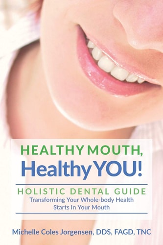 HEALTHY MOUTH, Healthy YOU! HOLISTIC DENTAL GUIDE Transforming Your Whole-Body Health Starts in The Mouth