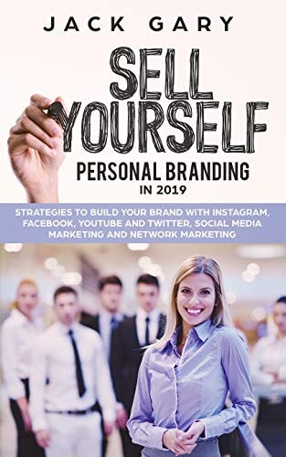 Personal Branding In 2019 Strategies to Build Your Brand with Instagram, Facebook, Youtube and Twitter, Social Media Marketing and Network Marketing
