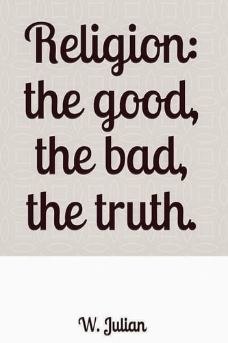 Religion The Good, the Bad, the Truth.