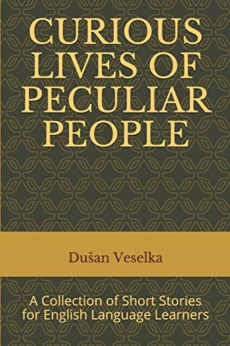 Curious Lives of Peculiar People A Collection of Short Stories for English Language Learners