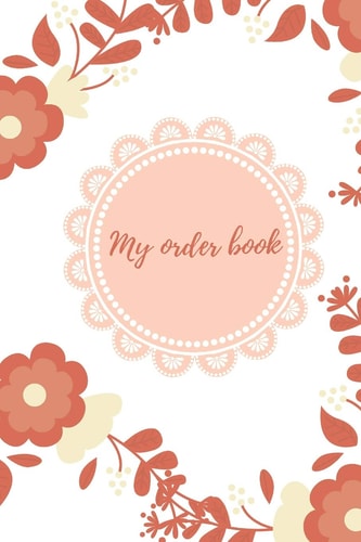 My Order Book Diary for All My Orders: Cupcakes, Cakes, Cake Pops & Cookies