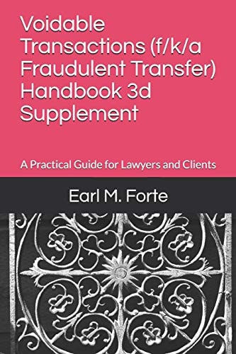 Voidable Transactions (F/K/a Fraudulent Transfer) Handbook 3D Supplement A Practical Guide for Lawyers and Clients