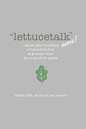Lettucetalk More ... about Why Nutrition of the Whole Diet Is Greater Than the Sum of Its Parts