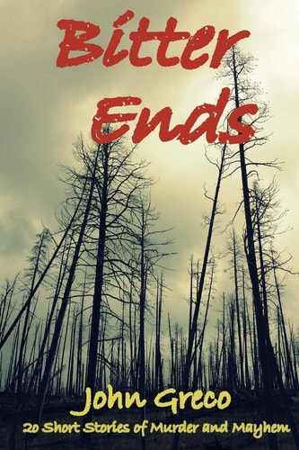 Bitter Ends 20 Short Stories of Murder and Mayhem